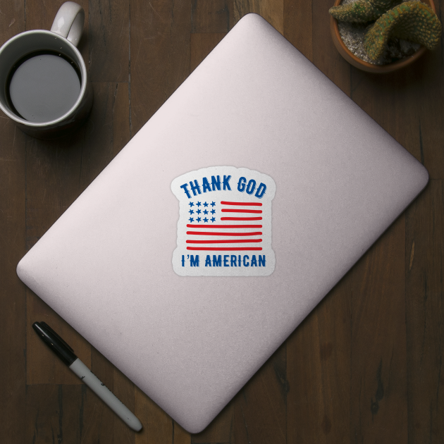 Thank God I’m American by MessageOnApparel